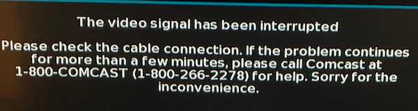 The-video-signal-has-been-interrupted-Please-check-the-cable-connection.-If-the-problem-continues-for-more-than-a-few-minutes-please-call-Comcast-Status-Error